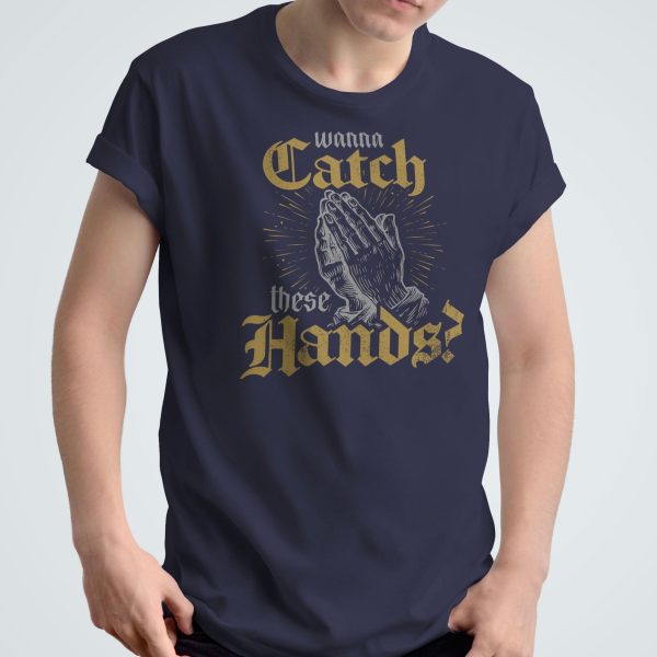 Wanna Catch These Hands? - Unisex T-Shirt Fashion