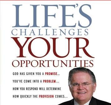 Life’s Challenges... Your Opportunities: God Has Given You a Promise...you’ve Come Into a Problem...How You Respond Will Determine How Quickly the Provision Comes... Online Sale