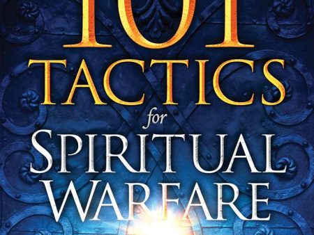 101 Tactics for Spiritual Warfare: Live a Life of Victory, Overcome the Enemy, and Break Demonic Cycles Online now