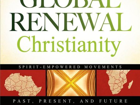 Global Renewal Christianity: Spirit-Empowered Movements: Past, Present and Future Online Hot Sale