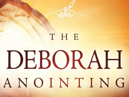 The Deborah Anointing: Embracing the Call to be a Woman of Wisdom and Discernment Hot on Sale