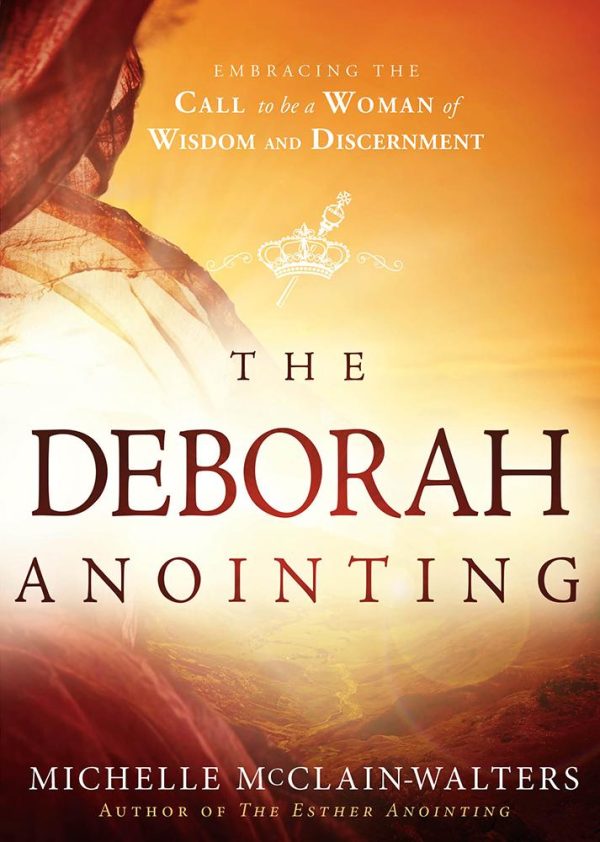 The Deborah Anointing: Embracing the Call to be a Woman of Wisdom and Discernment Hot on Sale