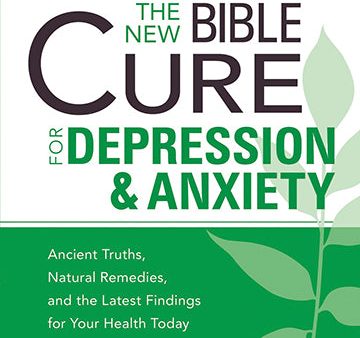 The New Bible Cure For Depression & Anxiety : Ancient Truths, Natural Remedies, and the Latest Findings for Your Health Today Online now