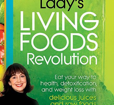 The Juice Lady s Living Foods Revolution: Eat Your Way to Health, Detoxification, and Weight Loss with Delicious Juices and Raw Foods Cheap