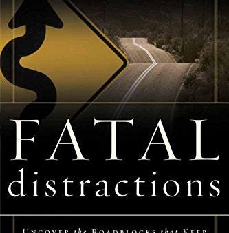 Fatal Distractions: Uncover the Roadblocks That Keep You From Fulfilling Your Destiny Online now