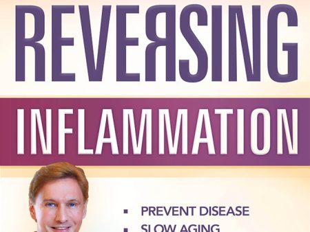 Reversing Inflammation : Prevent Disease, Slow Aging, and Super-Charge Your Weight Loss For Sale