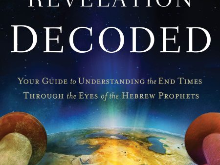 The Book of Revelation Decoded: Your Guide to Understanding the End Times Through the Eyes of the Hebrew Prophets Supply