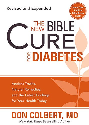 The New Bible Cure For Diabetes : Ancient Truths, Natural Remedies, and the Latest Findings for Your Health Today For Cheap