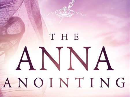 The Anna Anointing: Become a Woman of Boldness, Power, and Strength Fashion