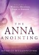 The Anna Anointing: Become a Woman of Boldness, Power, and Strength Fashion