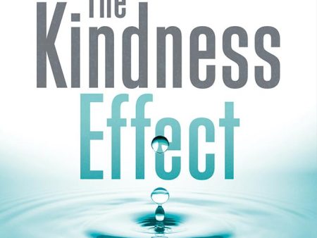 The Kindness Effect : Experience the Power of Irrational Giving For Cheap