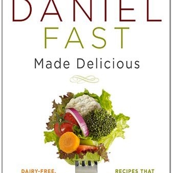 The Daniel Fast Made Delicious: Dairy-Free, Gluten-Free & Vegan Recipes That Are Healthy and Taste Great! Sale