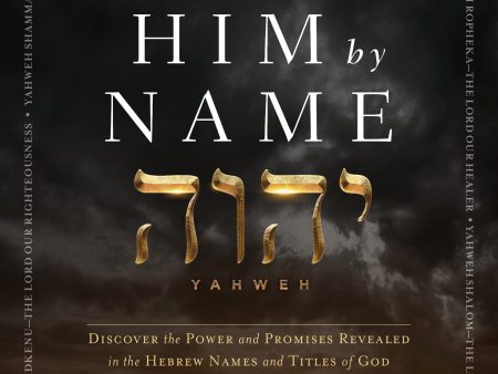 To Know Him by Name: Discover the Power and Promises in the Hebrew Names and Titles of God - Trade Paper Fashion