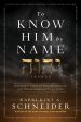 To Know Him by Name: Discover the Power and Promises in the Hebrew Names and Titles of God - Trade Paper Fashion