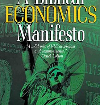 A Biblical Economics Manifesto: Economics and the Christian World View Hot on Sale