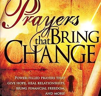 Prayers That Bring Change: Power-filled Prayers That Give Hope, Heal Relationships, Bring Financial Freedom and More! For Sale