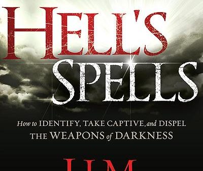 Hell s Spells: How to Identify, Take Captive, and Dispel the Weapons of Darkness For Cheap