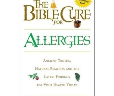 The Bible Cure for Allergies : Ancient Truths, Natural Remedies and the Latest Findings for Your Health Today For Discount