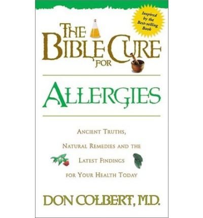 The Bible Cure for Allergies : Ancient Truths, Natural Remedies and the Latest Findings for Your Health Today For Discount