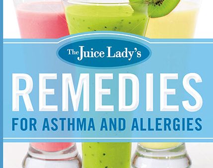 The Juice Lady s Remedies for Asthma and Allergies: Delicious Smoothies and Raw-Food Recipes for Your Ultimate Health Online Hot Sale