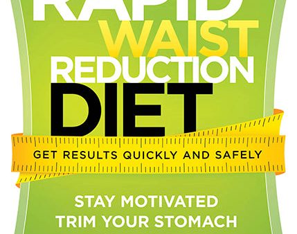 The Rapid Waist Reduction Diet: Get Results Quickly and Safely Supply