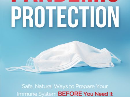 Pandemic Protection: Safe, Natural Ways to Prepare Your Immune System BEFORE You Need It For Sale