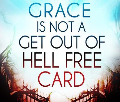 Grace Is Not a Get Out of Hell Free Card: Setting the Record Straight About Freedom, Favor, and True Transformation Cheap