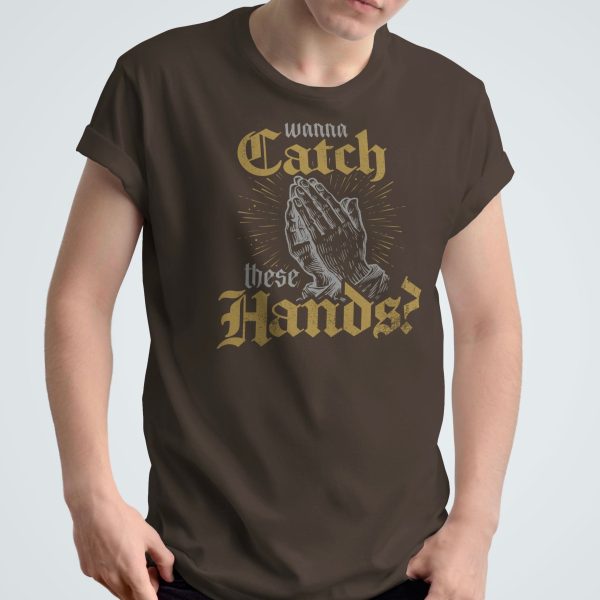 Wanna Catch These Hands? - Unisex T-Shirt Fashion