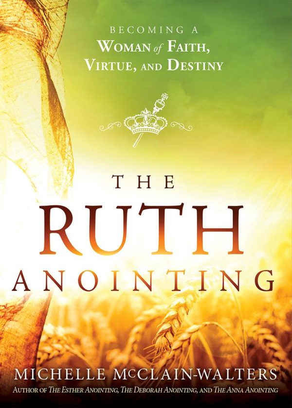 The Ruth Anointing: Becoming a Woman of Faith, Virtue, and Destiny For Sale