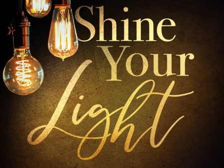 Shine Your Light:  Discover Your Unique Call to Illuminate the World with God s Love Fashion