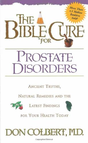 The Bible Cure for Prostate Disorders : Ancient Truths, Natural Remedies and the Latest Findings for Your Health Today Online now