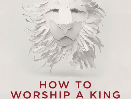 How to Worship a King: Prepare Your Heart. Prepare Your World. Prepare The Way. Online