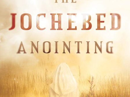 The Jochebed Anointing: Unlock the 15 Mysteries of Your Destiny on Sale