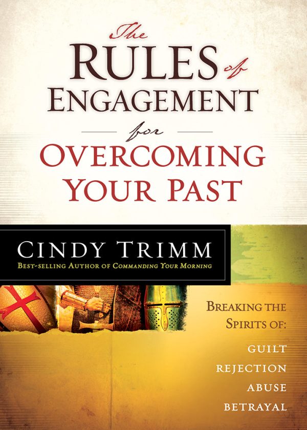 The Rules of Engagement for Overcoming Your Past : Breaking Free From Guilt, Rejection, Abuse, and Betrayal For Discount