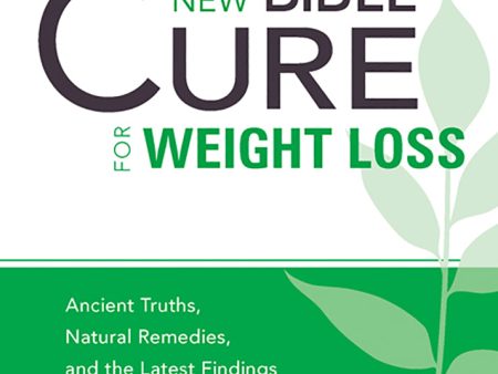 The New Bible Cure for Weight Loss: Ancient Truths, Natural Remedies, and the Latest Findings for Your Health Today Cheap