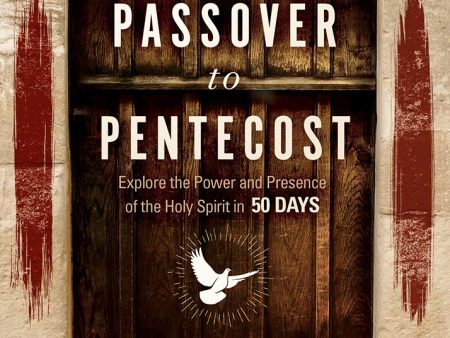 From Passover to Pentecost: Explore the Power and Presence of the Holy Spirit in 50 Days Supply