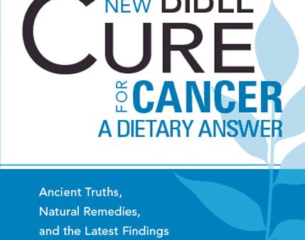 The New Bible Cure for Cancer: Ancient Truths, Natural Remedies, and the Latest Findings for Your Health Today Online