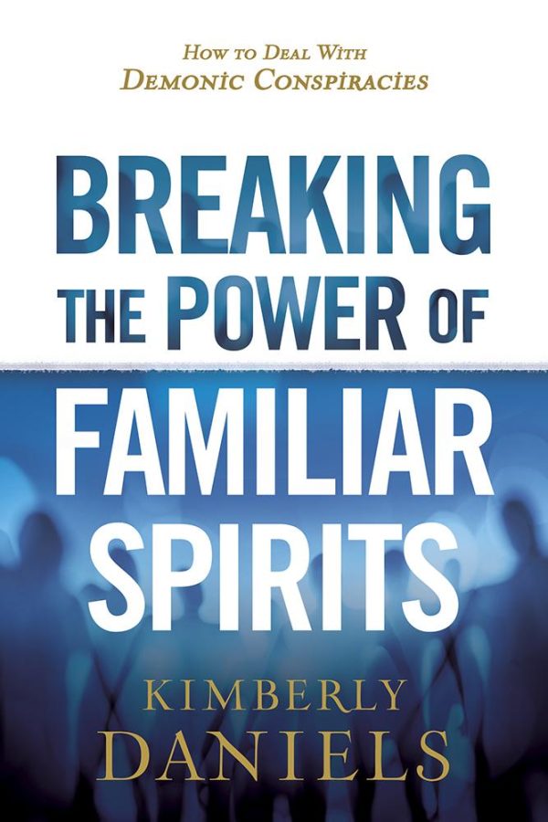 Breaking the Power of Familiar Spirits: How to Deal with Demonic Conspiracies Online Hot Sale