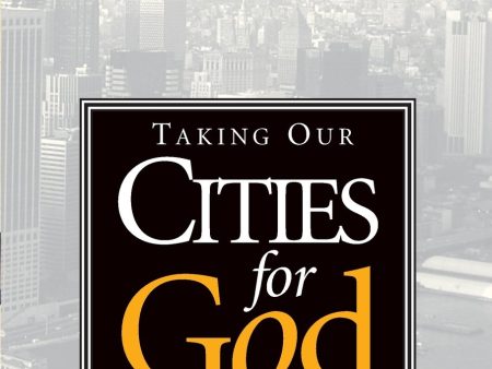 Taking Our Cities for God - Revised: How to Break Spiritual Strongholds Online Sale