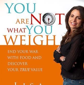 You Are Not What You Weigh - REVISED : End Your War With Food and Discover Your True Value Online Sale