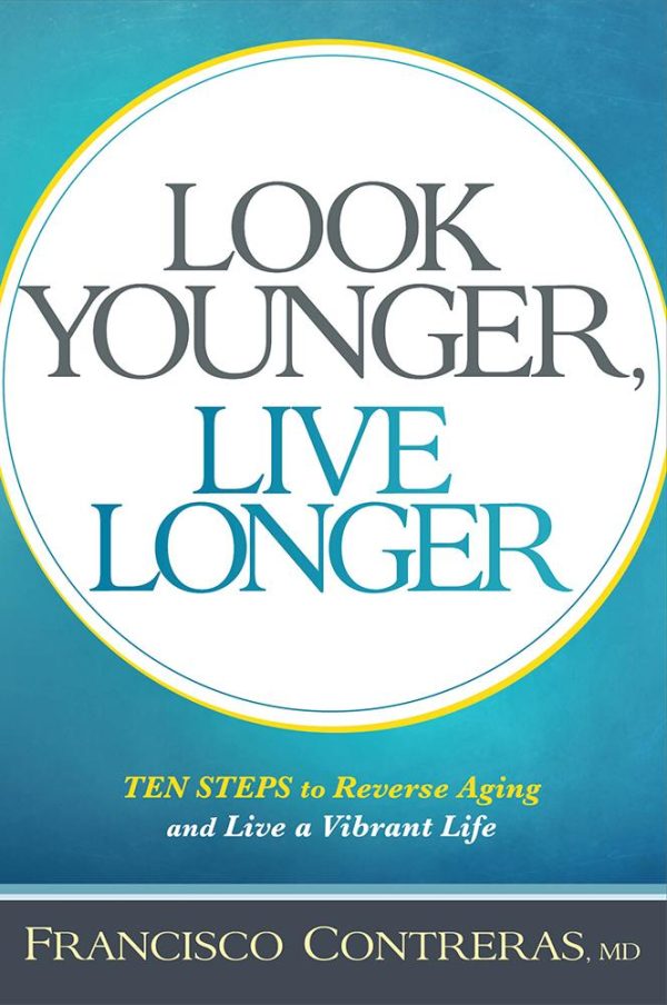 Look Younger, Live Longer: 10 Steps to Reverse Aging and Live a Vibrant Life Hot on Sale