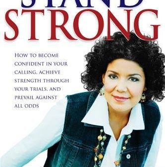 Stand Strong: How to Become Confident in Your Calling, Achieve Strength Through Your Trials, and Prevail Against All Odds Cheap