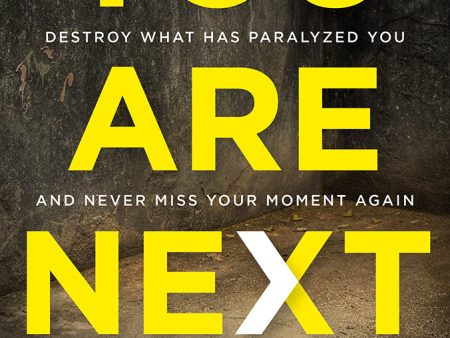 YOU ARE NEXT: Destroy What Has Paralyzed You, and Never Miss Your Moment Again Online now