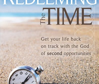 Redeeming The Time: Get Your Life Back on Track with the God of Second Opportunities on Sale