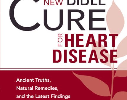 The New Bible Cure for Heart Disease : Ancient Truths, Natural Remedies, and the Latest Findings for Your Health Today For Cheap