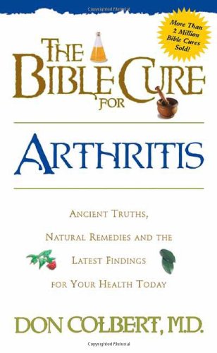 The Bible Cure for Arthritis : Ancient Truths, Natural Remedies and the Latest Findings for Your Health Today Online