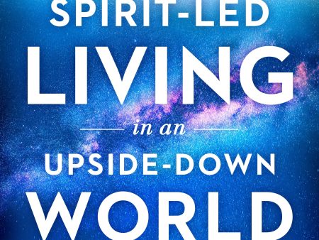 Spirit-Led Living in an Upside-Down World Hot on Sale