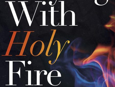 Playing With Holy Fire : A Wake-Up Call to the Pentecostal-Charismatic Church Online