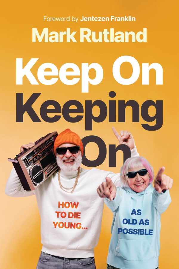 Keep On Keeping On: How to Die Young...as Old as Possible Hot on Sale