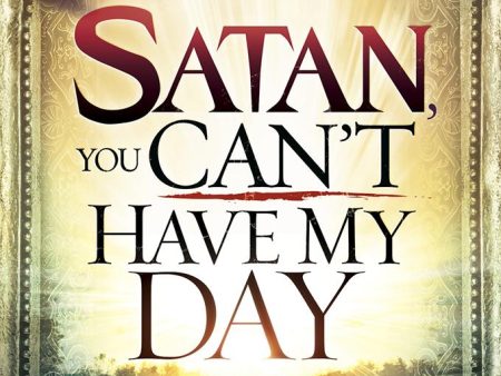 Satan, You Can t Have My Day: Your Daily Guide to Victorious Living on Sale